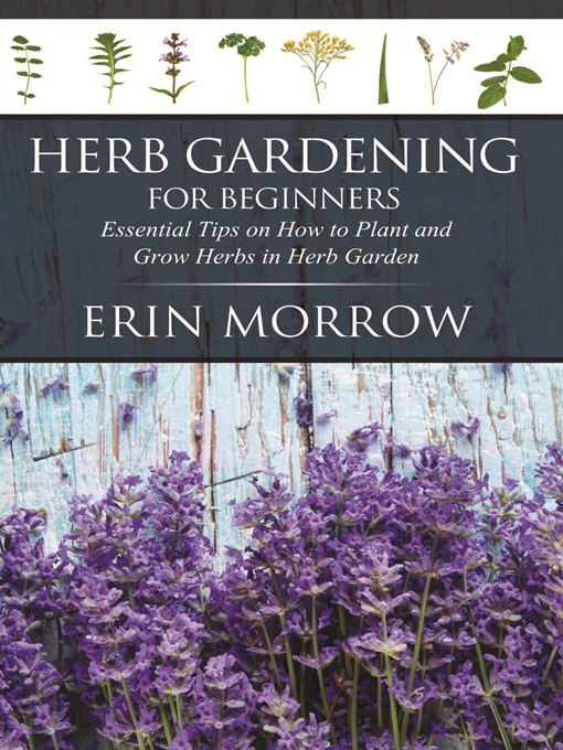 Title details for Herb Gardening For Beginners by Erin Morrow - Available